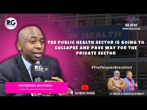 The Public Health Sector Is Going To Collapse And Pave Way For The Private Sector ~ Peterson Wachira
