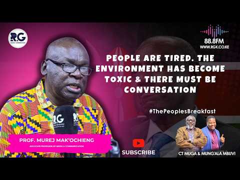 People Are Tired. The Environment Has Become Toxic & There Must Be  Conversation: Murej Mak'Ochieng
